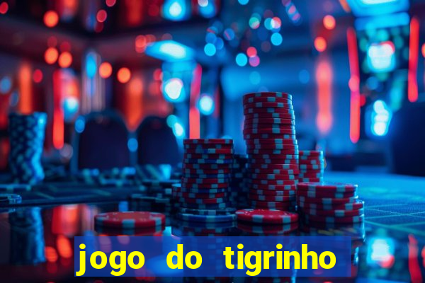 jogo do tigrinho sem depositar nada